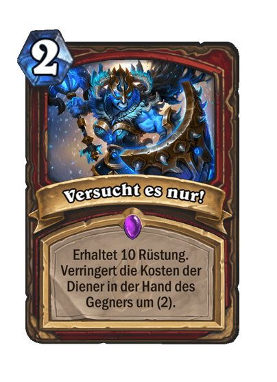 Versucht es nur!